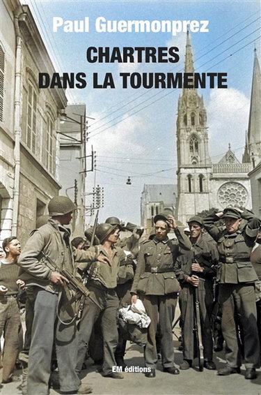 Couverture de Chartres dans la tourmente : Chronique des années de guerre (1939-1945) par Paul Guermonprez