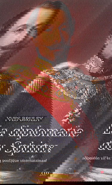 La diplomatie du Sphinx : Napoléon III et sa politique internationale