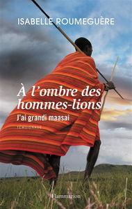A l'ombre des hommes-lions : j'ai grandi maasai : témoignage