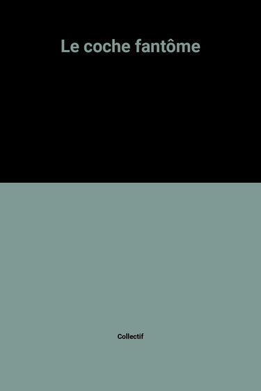 Le coche fantôme : histoires de fantômes anglais