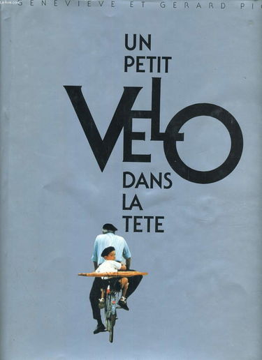 Un petit vélo dans la tête : pour tous les accrocs, les amoureux du vélo, un grand tour anarchique et fabuleux