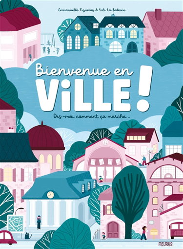 Couverture de Bienvenue en ville ! : dis-moi comment ça marche... par Emmanuelle Figueras