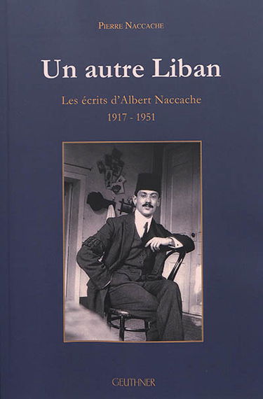 Un autre Liban : les écrits d'Albert Naccache, 1917-1951