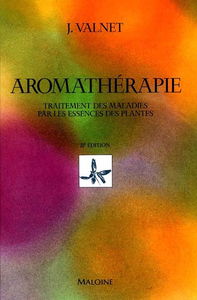 Aromathérapie : traitement des maladies par les essences des plantes