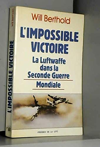 L'Impossible victoire, la Luftwaffe dans la seconde guerre mondiale