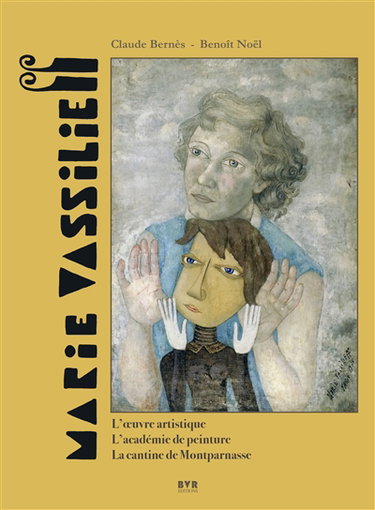 Couverture de Marie Vassilieff (1884-1957) : l'oeuvre artistique, l'académie de peinture, la cantine de Montparnasse