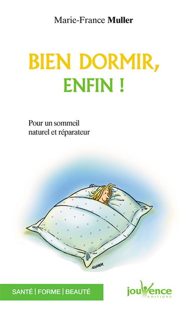 Bien dormir, enfin : pour un sommeil naturel et réparateur