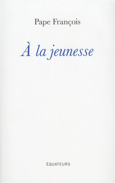 A la jeunesse : homélies et discours du pape François lors de son voyage apostolique en Pologne à l'occasion des XXXIes Journées mondiales de la jeunesse (27-31 juillet 2016)