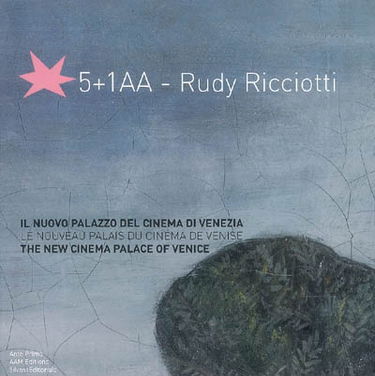 Le nouveau palais du cinéma de Venise : 5+1AA et Rudy Ricciotti. Il nuovo palazzo del cinema di Venezia : 5+1AA, Rudy Ricciotti. The new cinema palace of Venice : 5+1AA, Rudy Ricciotti