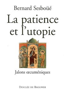 La patience et l'utopie : jalons oecuméniques