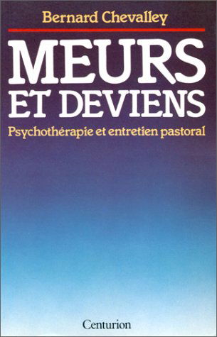 Meurs et deviens : psychothérapie et entretien pastoral