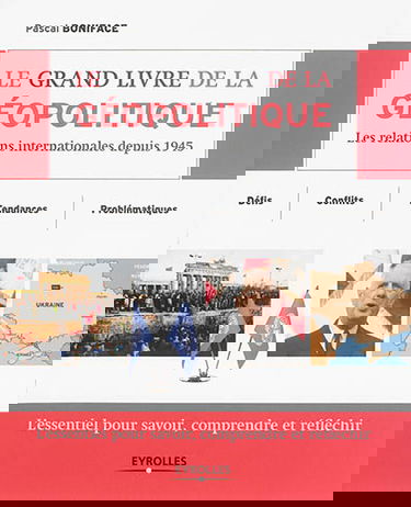 Le grand livre de la géopolitique : les relations internationales depuis 1945