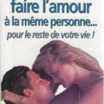 Comment Faire L'Amour A La Meme Personne...Pour Le Reste De Votre Vie !