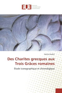 Des Charites grecques aux Trois Grâces romaines : Etude iconographique et chronologique