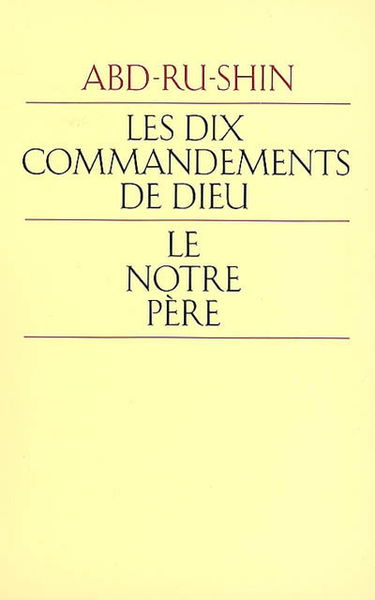 Les dix commandements de Dieu, le Notre Père : expliqués aux êtres humains