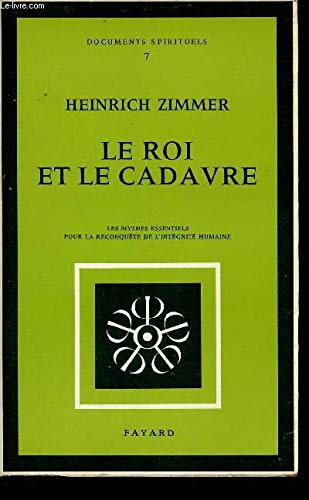 Couverture de Le roi et le cadavre. les mythes essentiels pour la reconquete de l' integrite humaine