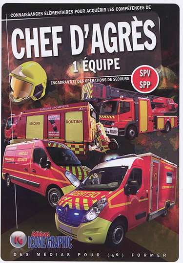 Connaissances élémentaires pour acquérir les compétences de chef d'agrès 1 équipe : SPV-SPP : encadrant(e) des opérations de secours