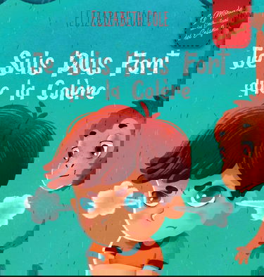 Je Suis Plus Fort que la Colère: un Livre Illustré sur la Gestion de la Colère et qui Traite des Émotions des Enfants (Sentiments Préscolaires)