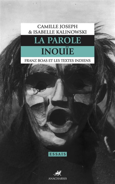 La parole inouïe : Franz Boas et les textes indiens
