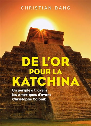 De l'or pour la Katchina : Un périple à travers les Amériques d'avant Christophe Colomb