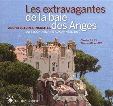 Couverture de Les extravagantes de la baie des Anges : architectures insolites du Second Empire aux années 1930