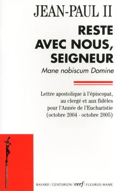 Reste avec nous, Seigneur : Mane nobiscum Domine : lettre apostolique à l'épiscopat, au clergé et aux fidèles pour l'année de l'Eucharistie (octobre 2004-octobre 2005)