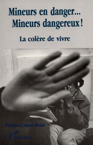 Mineurs en danger, mineurs dangereux ! : la colère de vivre