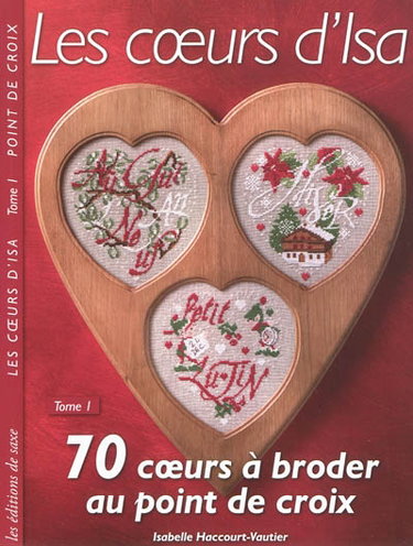Les coeurs d'Isa. Vol. 1. 70 coeurs à broder au point de croix