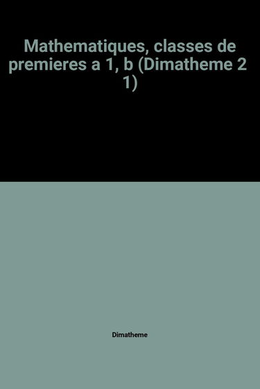 Mathematiques, classes de premieres a 1, b