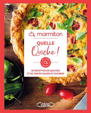 Couverture de Quelle quiche ! : 60 recettes de quiches et de tartes salées et sucrées par Marmiton.org
