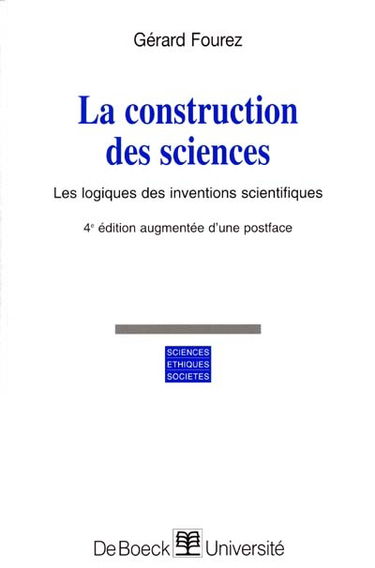 La construction des sciences : les logiques des inventions scientifiques : introduction à la philosophie et à l'éthique des sciences