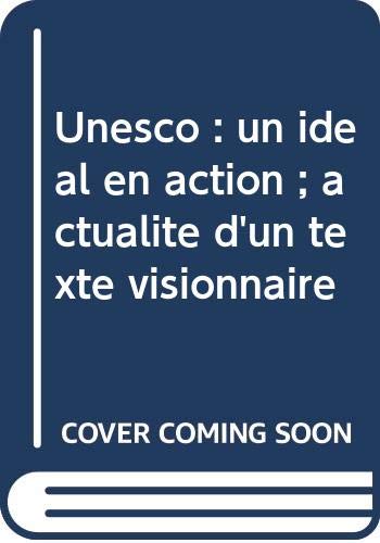 Unesco : un idéal en action ; actualité d'un texte visionnaire