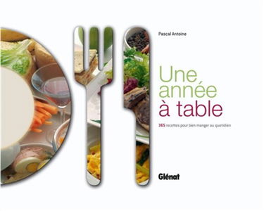 Une année à table : 365 recettes pour bien manger au quotidien