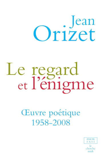 Le regard et l'énigme : oeuvre poétique 1958-2008