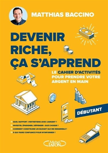 Devenir riche, ça s'apprend : Le cahier d'activités pour prendre votre argent en main