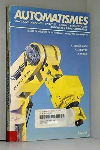 Les Automatismes : fonctions logiques GRAFCET-GEMMA. Séquenceurs. Automates programmables. Classes de 1re et terminale. Formation permanente