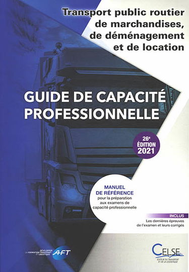 Guide de capacité professionnelle, transport public routier de marchandises, de déménagement et de location de véhicules industriels avec conducteur destinés au transport de marchandises : manuel de référence pour la préparation aux examens de capacité pr