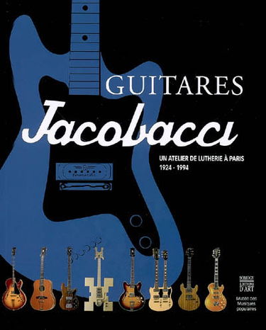 Guitares Jacobacci : un atelier de lutherie à Paris, 1924-1994