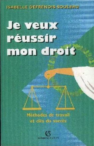 Je veux réussir mon droit: Méthodes de travail et clés du succès