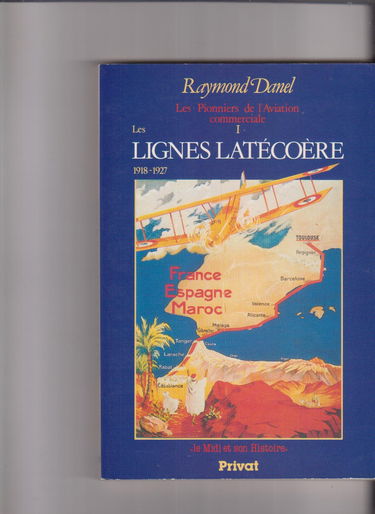 Les Pionniers de l'aviation commerciale. Vol. 1. Les Lignes Latécoère : 1918-1927