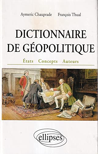 Dictionnaire de géopolitique: Etats, concepts, auteurs