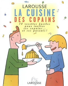 La cuisine des copains : 70 recettes faciles pour inviter ses copains... et ses parents !