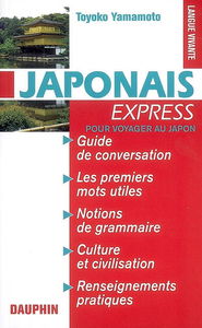 Japonais express : pour voyager au Japon : guide de conversation, les premiers mots utiles, notions de grammaire, culture et civilisation, renseignements pratiques