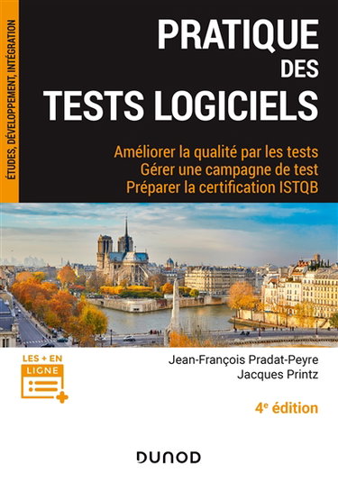 Pratique des tests logiciels : améliorer la qualité par les tests, gérer une campagne de test, préparer la certification ISTQB