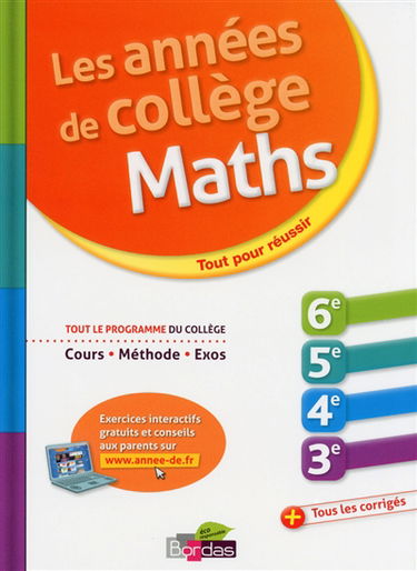 Maths, les années de collège : 6e, 5e, 4e, 3e : tout pour réussir