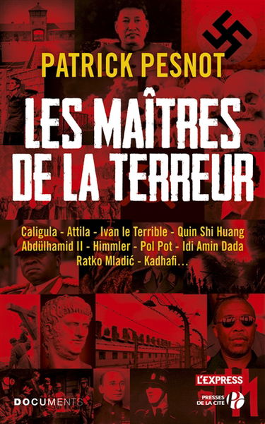 Les maîtres de la terreur : Frédégonde, Attila, Ivan le Terrible, Qin Shi Huang, Abdülhamid II, Himmler, Pol Pot, Idi Amin Dada, Ratko Mladic, Kadhafi...