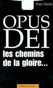 Opus Dei, les chemins de la gloire... : enquête et documents