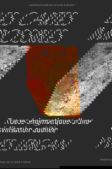 LES CARTES IMPOSSIBLES: Ces traces énigmatiques d'une civilisation disparue il y a 10.000 ans