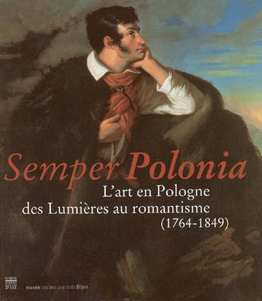 Semper Polonia : l'art en Pologne des Lumières au romantisme (1764-1849)