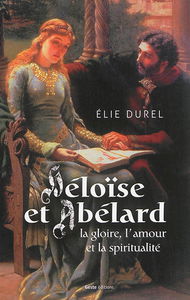 Héloïse et Abélard : la gloire, l'amour et la spiritualité